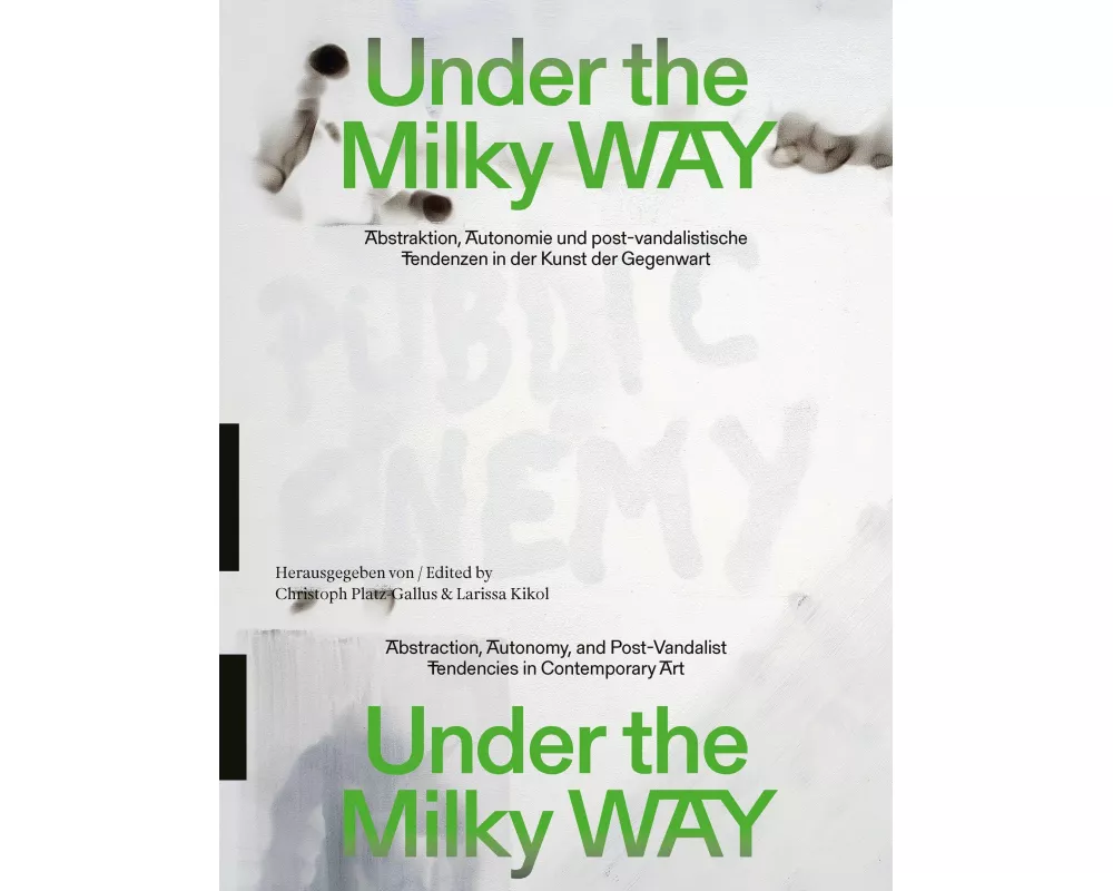 Under the Milky Way. Abstraktion, Autonomie und post-vandalistische Tendenzen in der Kunst der Gegenwart