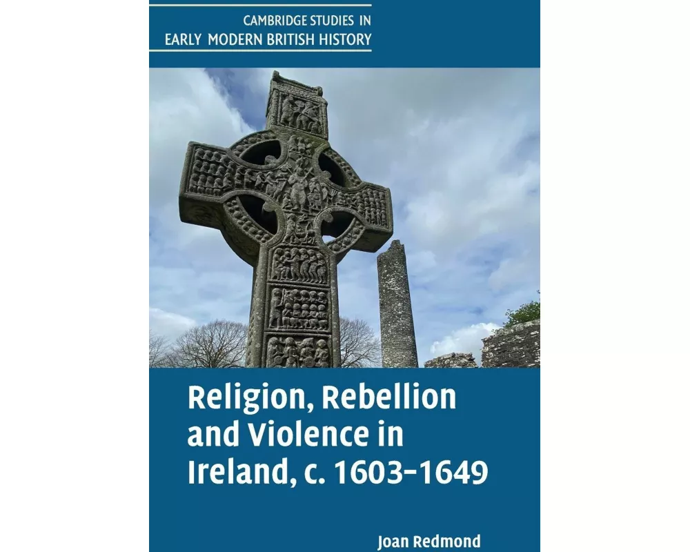 Religion, Rebellion and Violence in Ireland, c. 1603-1649