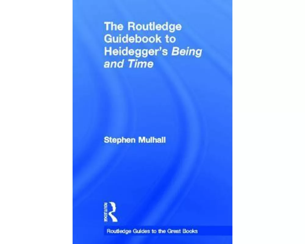 The Routledge Guidebook to Heidegger's Being and Time