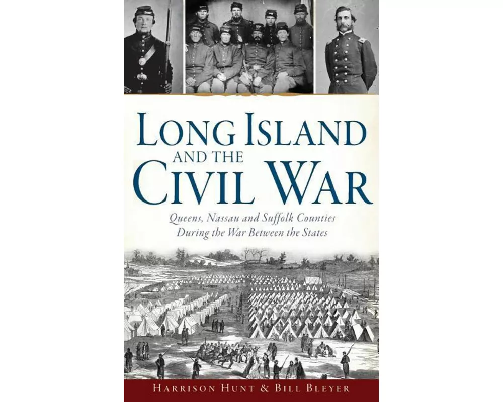 Long Island and the Civil War: Queens, Nassau and Suffolk Counties During the War Between the States