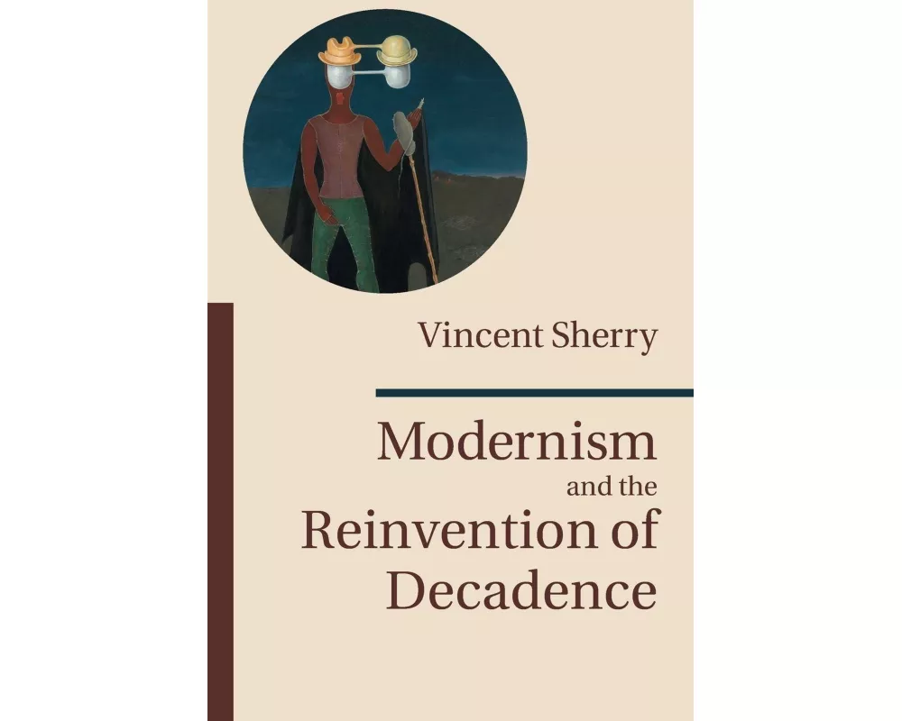 Modernism and the Reinvention of Decadence