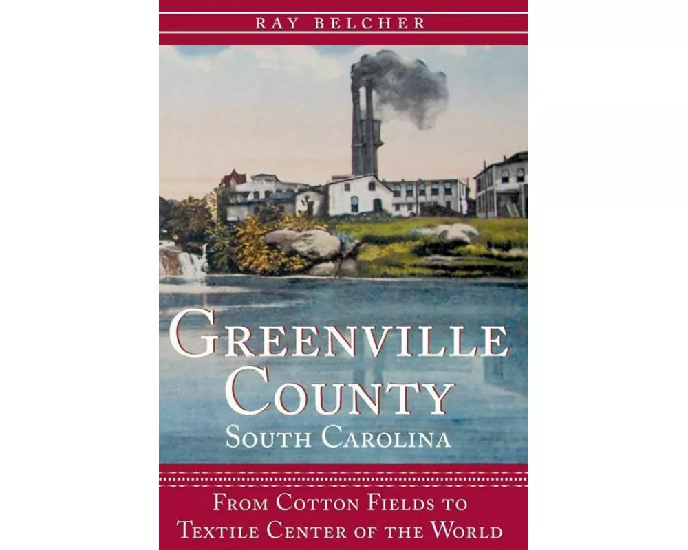 Greenville County, South Carolina: From Cotton Fields to Textile Center of the World