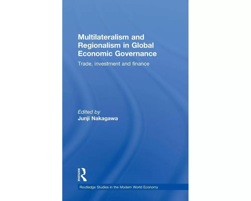 Multilateralism and Regionalism in Global Economic Governance