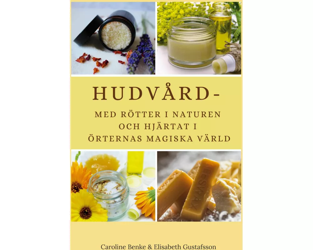Hudvård - med rötter i naturen och hjärtat i örternas magiska värld