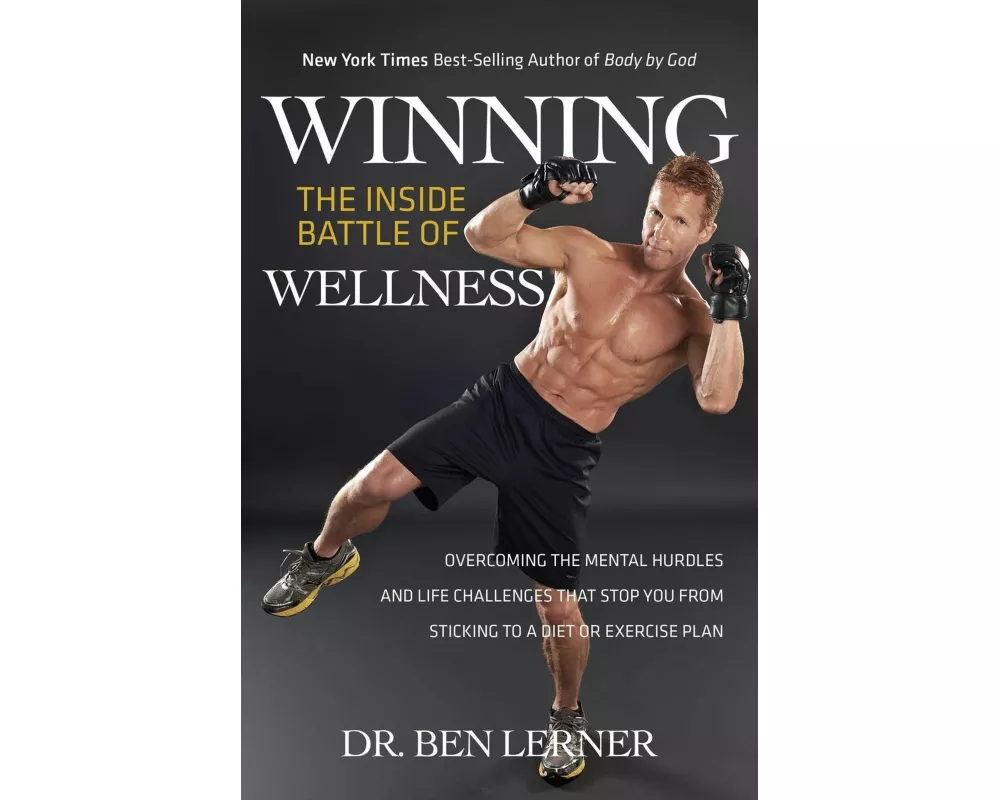 Winning the Inside Battle of Wellness: Overcoming the Mental Hurdles and Life Challenges That Stop You from Sticking to a Diet or Exercise Plan
