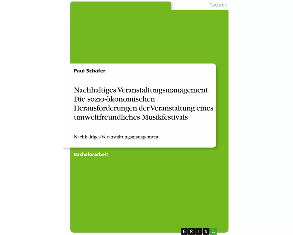 Nachhaltiges Veranstaltungsmanagement. Die sozio-ökonomischen Herausforderungen der Veranstaltung eines umweltfreundliches Musikfestivals