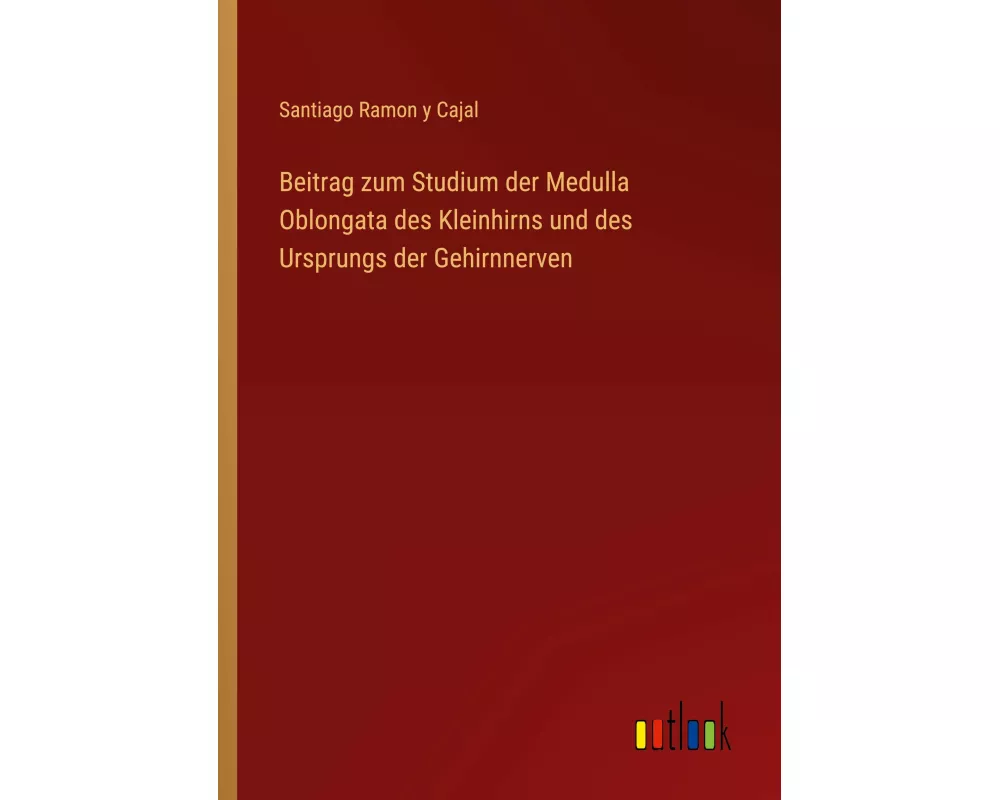 Beitrag zum Studium der Medulla Oblongata des Kleinhirns und des Ursprungs der Gehirnnerven