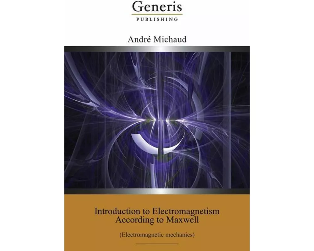 Introduction to Electromagnetism According to Maxwell: (Electromagnetic mechanics)