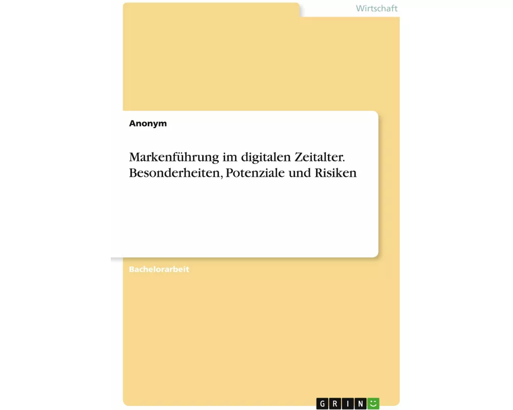 Markenführung im digitalen Zeitalter. Besonderheiten, Potenziale und Risiken