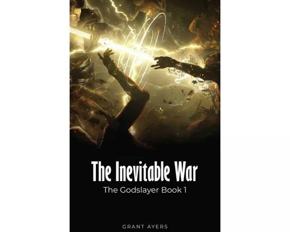 The Inevitable War: The Godslayer Book 1