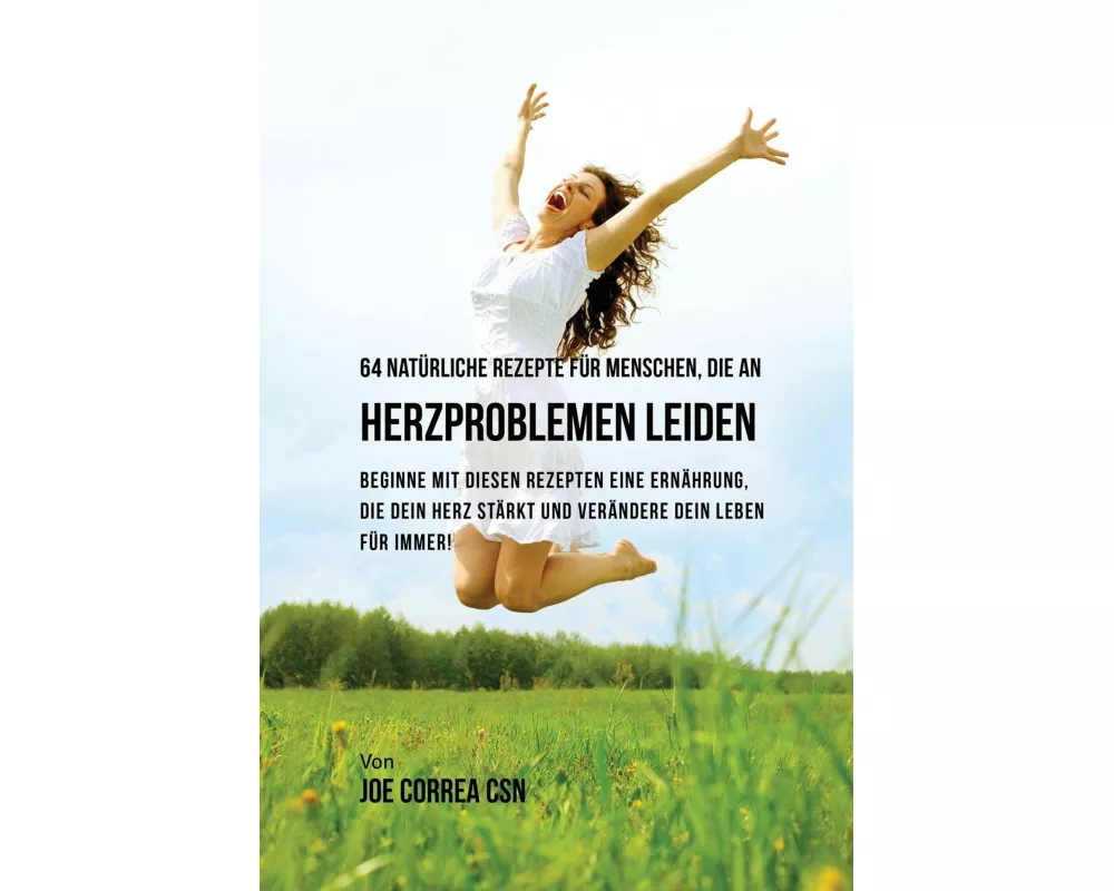 64 natürliche Rezepte für Menschen, die an Herzproblemen leiden