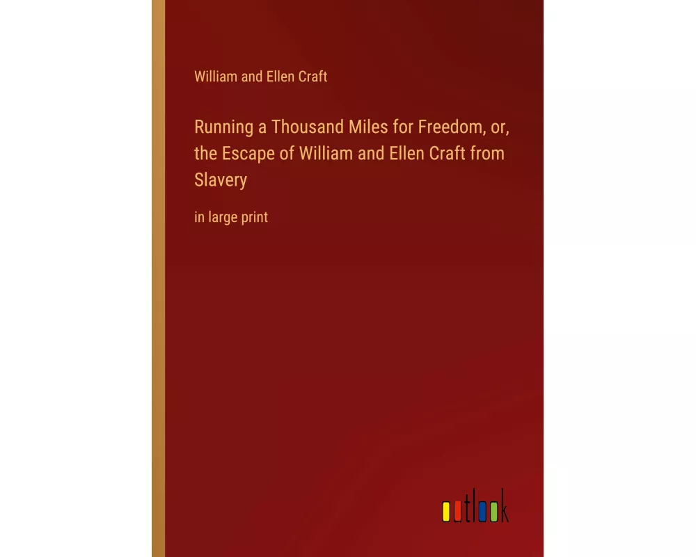 Running a Thousand Miles for Freedom, or, the Escape of William and Ellen Craft from Slavery