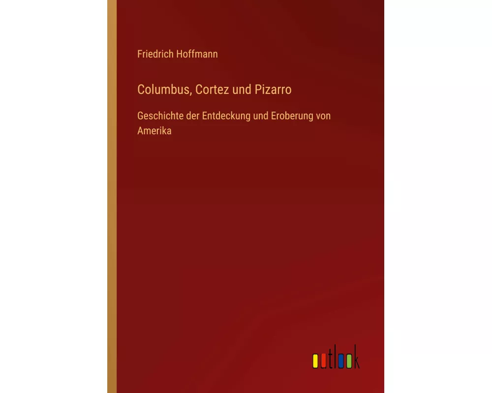 Columbus, Cortez und Pizarro