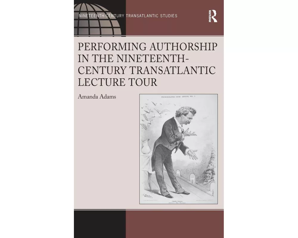 Performing Authorship in the Nineteenth-Century Transatlantic Lecture Tour