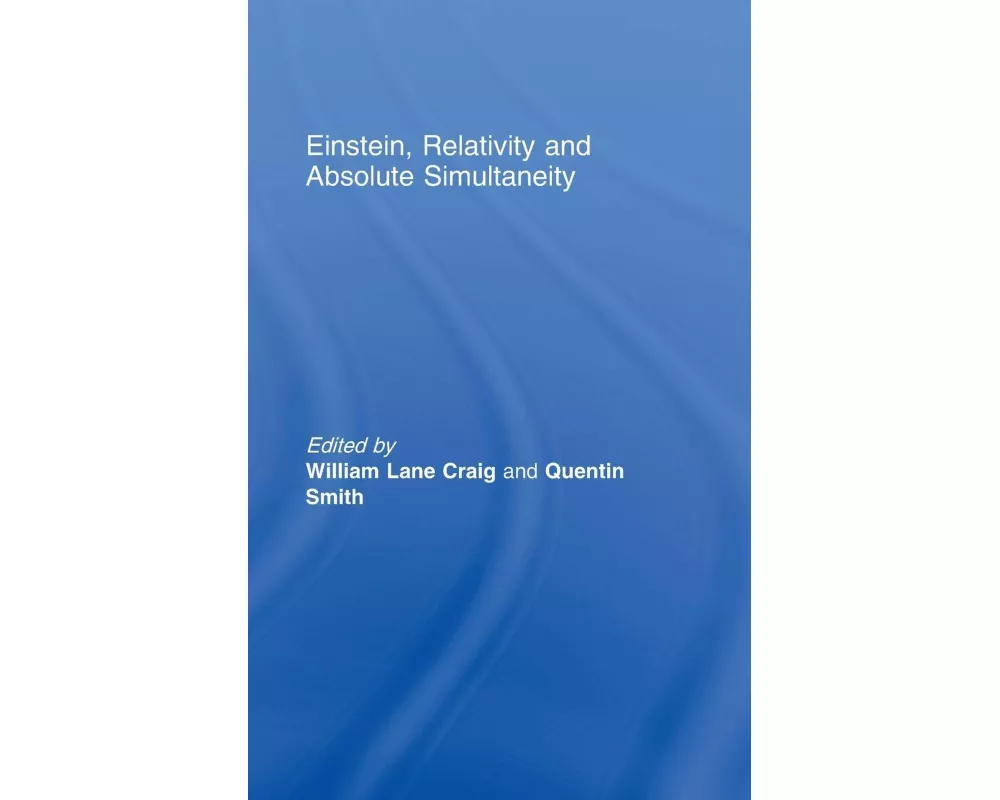Einstein, Relativity and Absolute Simultaneity