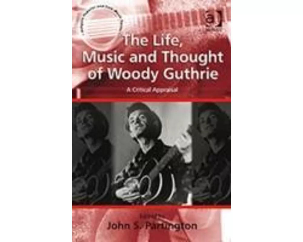 The Life, Music and Thought of Woody Guthrie