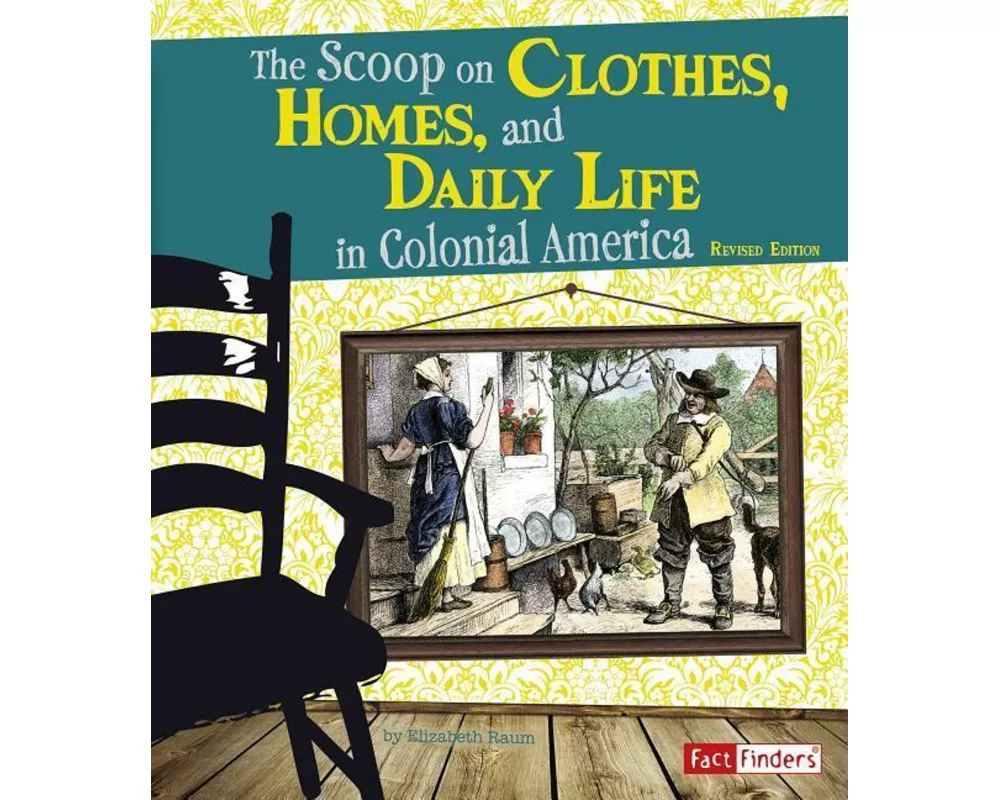 The Scoop on Clothes, Homes, and Daily Life in Colonial America