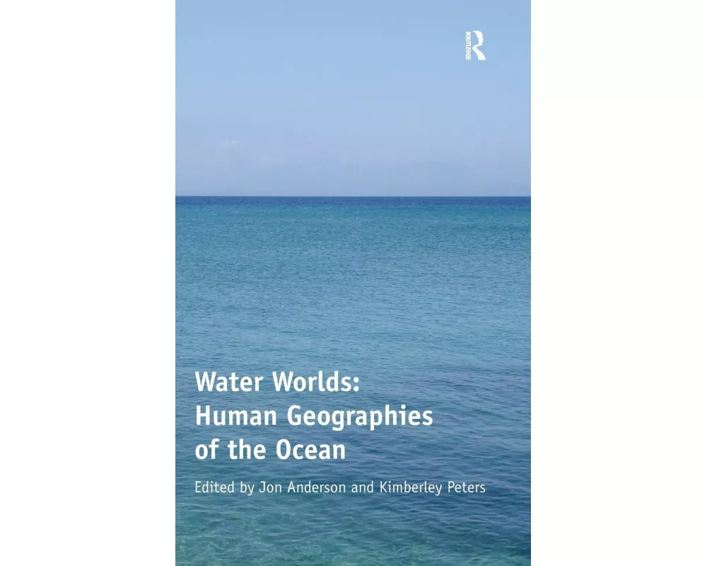 Water Worlds: Human Geographies of the Ocean