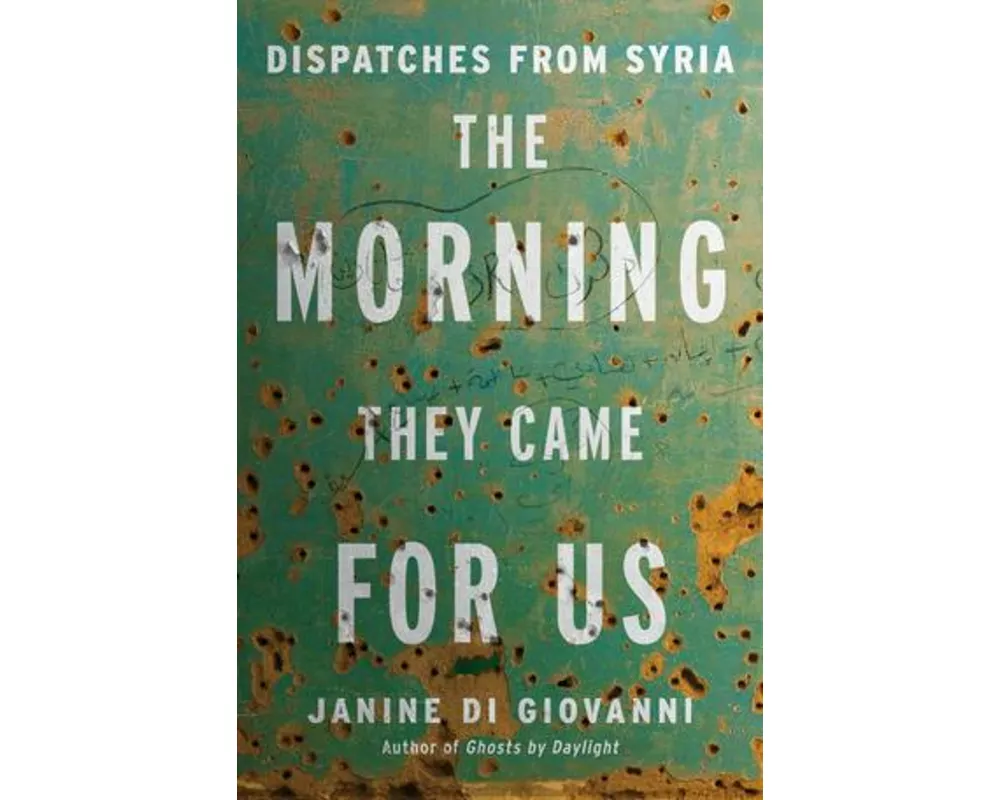 The Morning They Came For Us - Dispatches from Syria