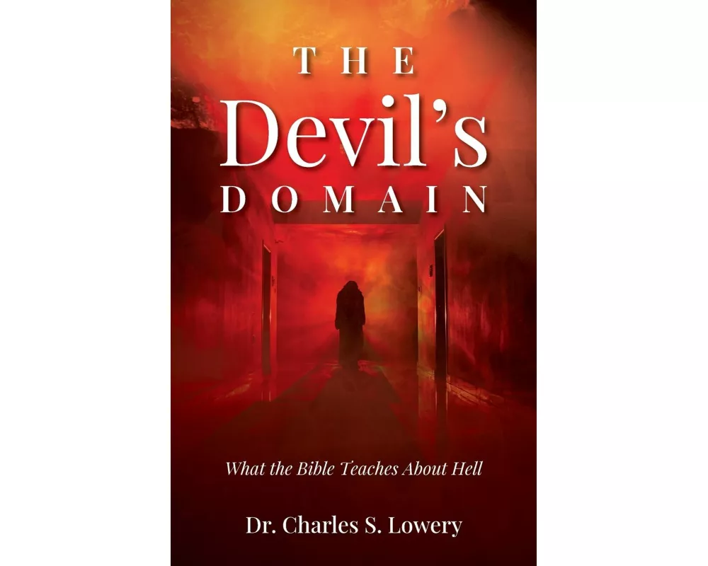 The Devil's Domain: What the Bible Teaches About Hell