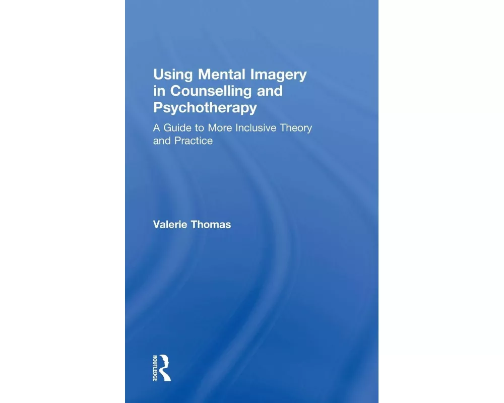 Using Mental Imagery in Counselling and Psychotherapy