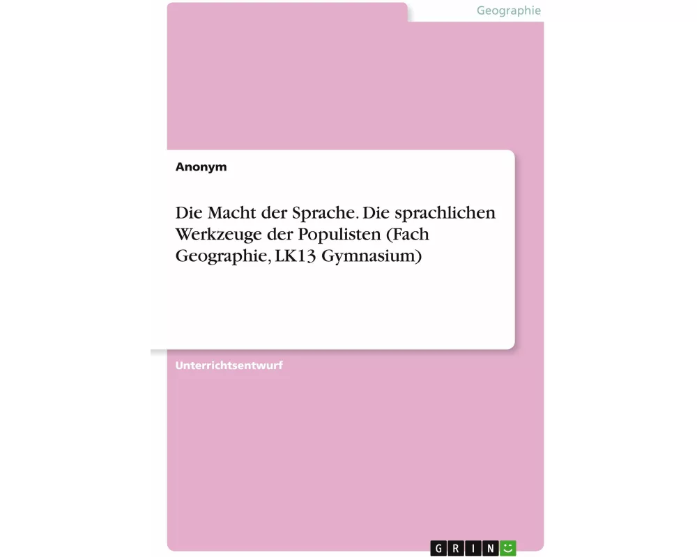 Die Macht der Sprache. Die sprachlichen Werkzeuge der Populisten (Fach Geographie, LK13 Gymnasium)
