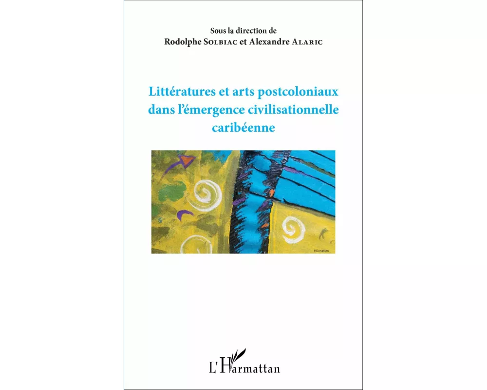 Littératures et arts postcoloniaux dans l'émergence civilisationnelle caribéenne