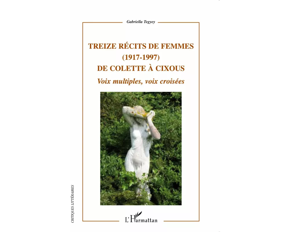 Treize récits de femmes (1917 - 1997) de Colette à Cixous