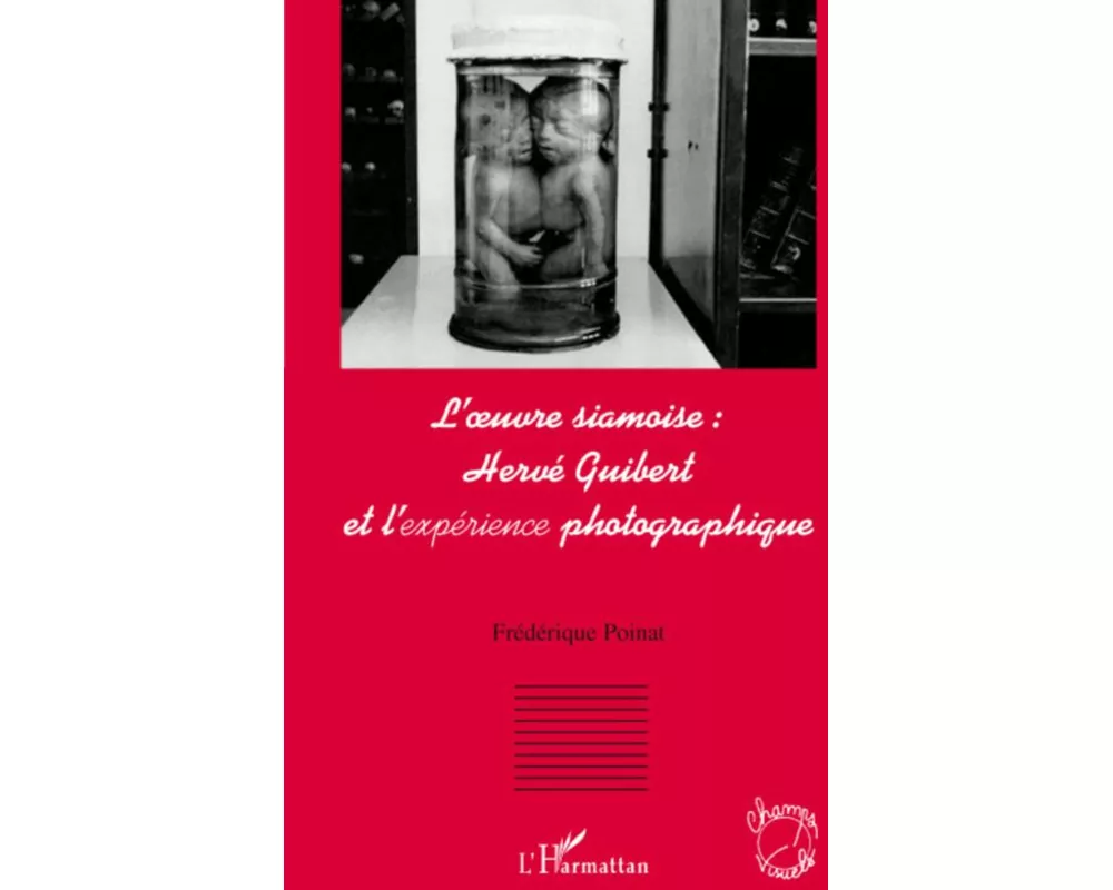 L'oeuvre siamoise : Hervé Guibert et l'expérience photographique