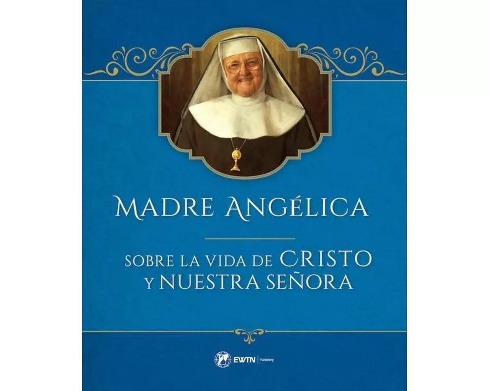 Madre Angelica Sobre La Vida de Cristo Y Nuestra Senora