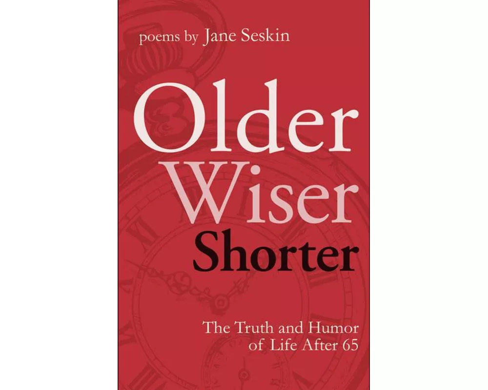Older, Wiser, Shorter: The Truth and Humor of Life After 65