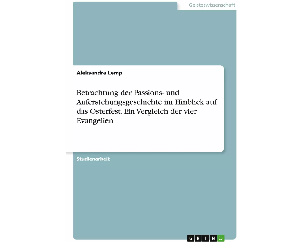 Betrachtung der Passions- und Auferstehungsgeschichte im Hinblick auf das Osterfest. Ein Vergleich der vier Evangelien