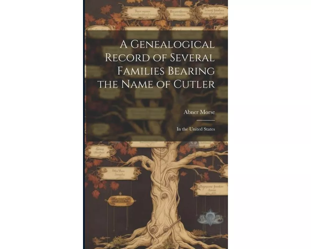 A Genealogical Record of Several Families Bearing the Name of Cutler: In the United States
