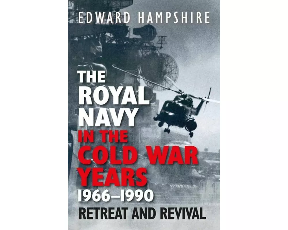 The Royal Navy in the Cold War Years, 1966-1990