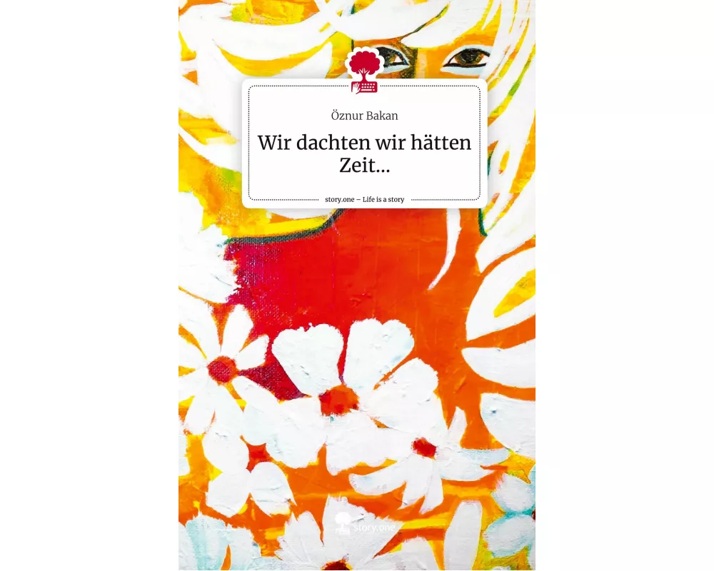 Wir dachten wir hätten Zeit.... Life is a Story - story.one