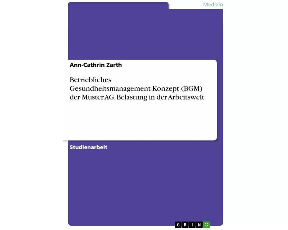 Betriebliches Gesundheitsmanagement-Konzept (BGM) der Muster AG. Belastung in der Arbeitswelt