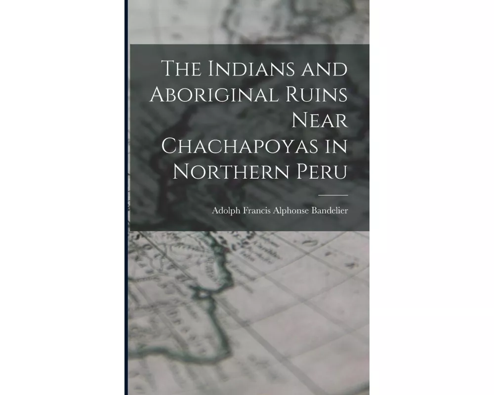 The Indians and Aboriginal Ruins Near Chachapoyas in Northern Peru