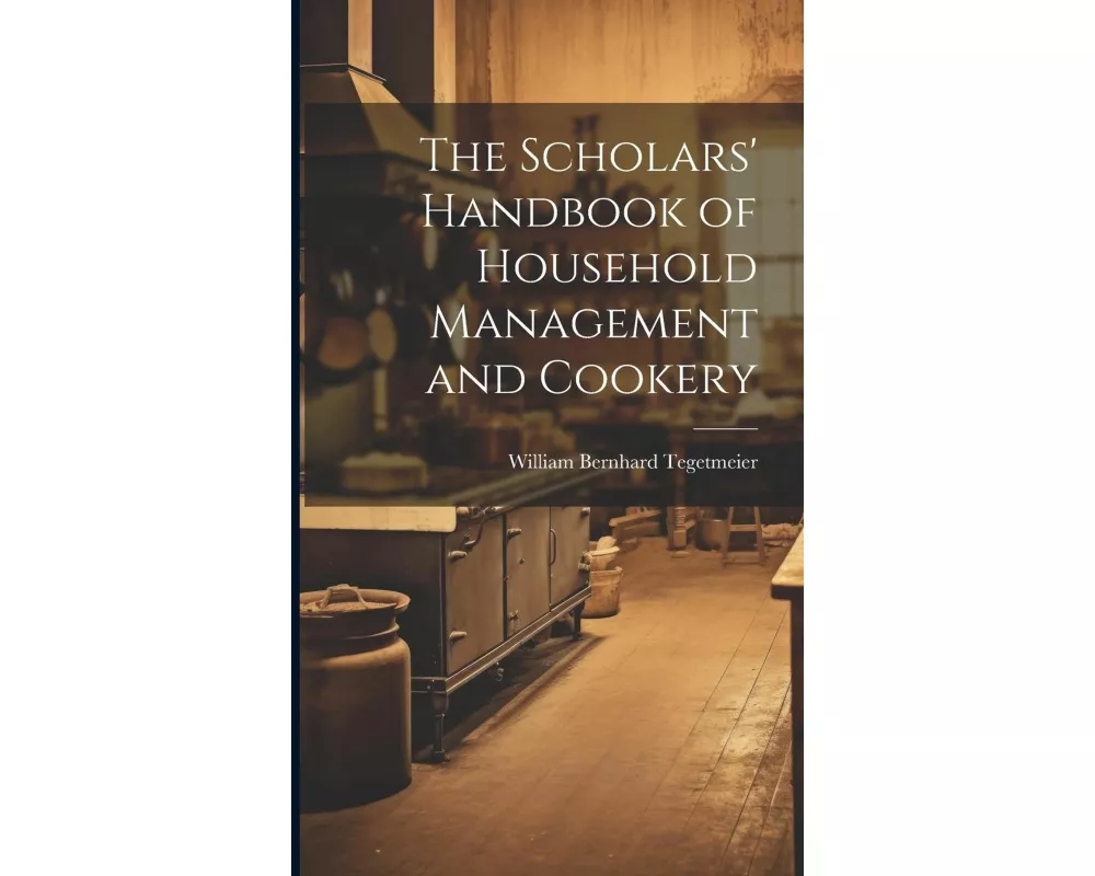 The Scholars' Handbook of Household Management and Cookery