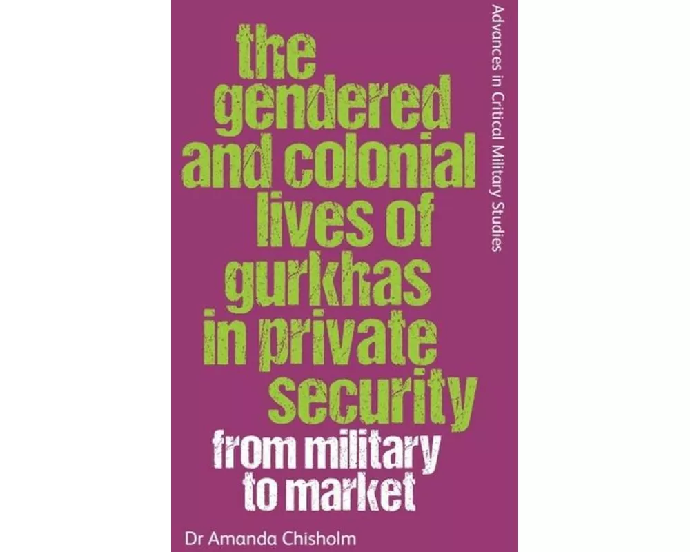 The Gendered and Colonial Lives of Gurkhas in Private Security