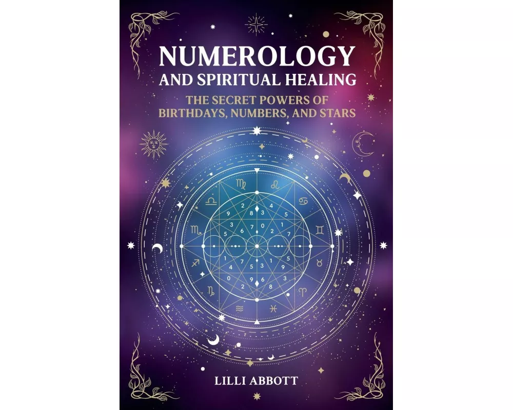 Numerology and Spiritual Healing, The Secret Powers of Birthdays, Numbers, and Stars