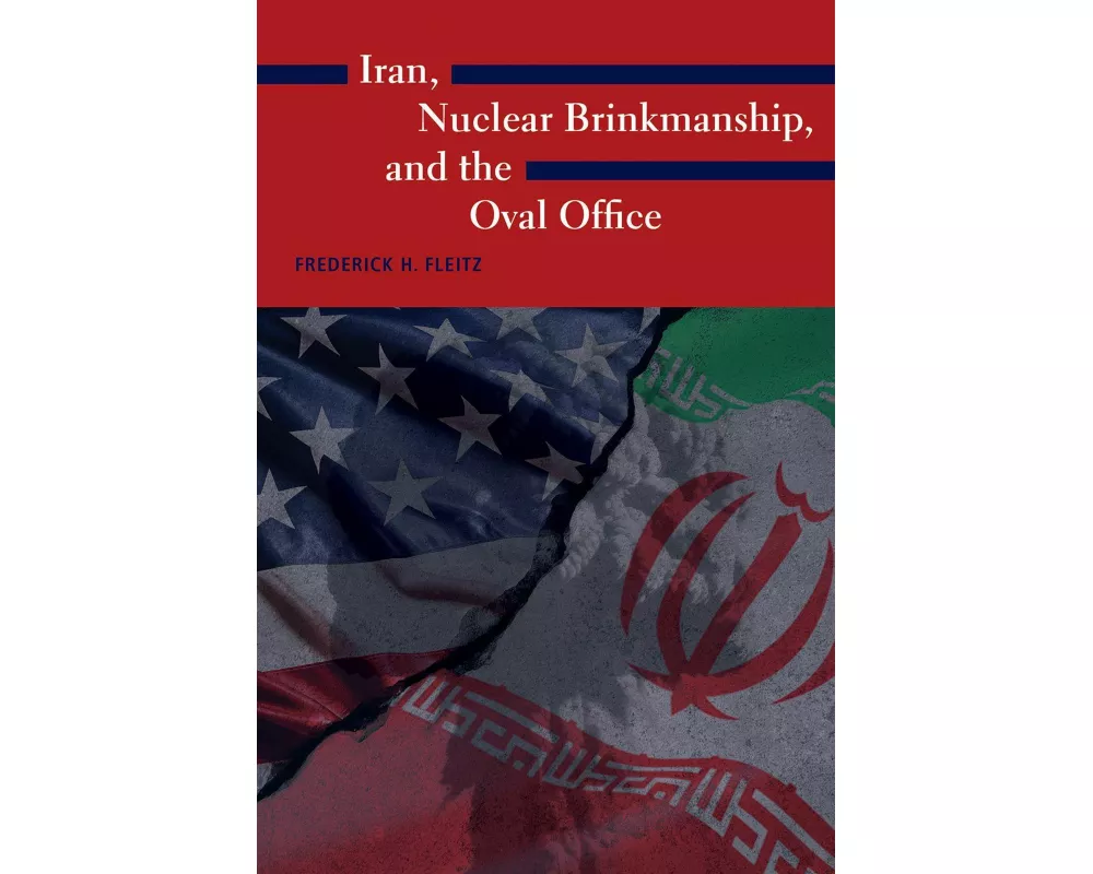 Iran, Nuclear Brinkmanship, and the Oval Office