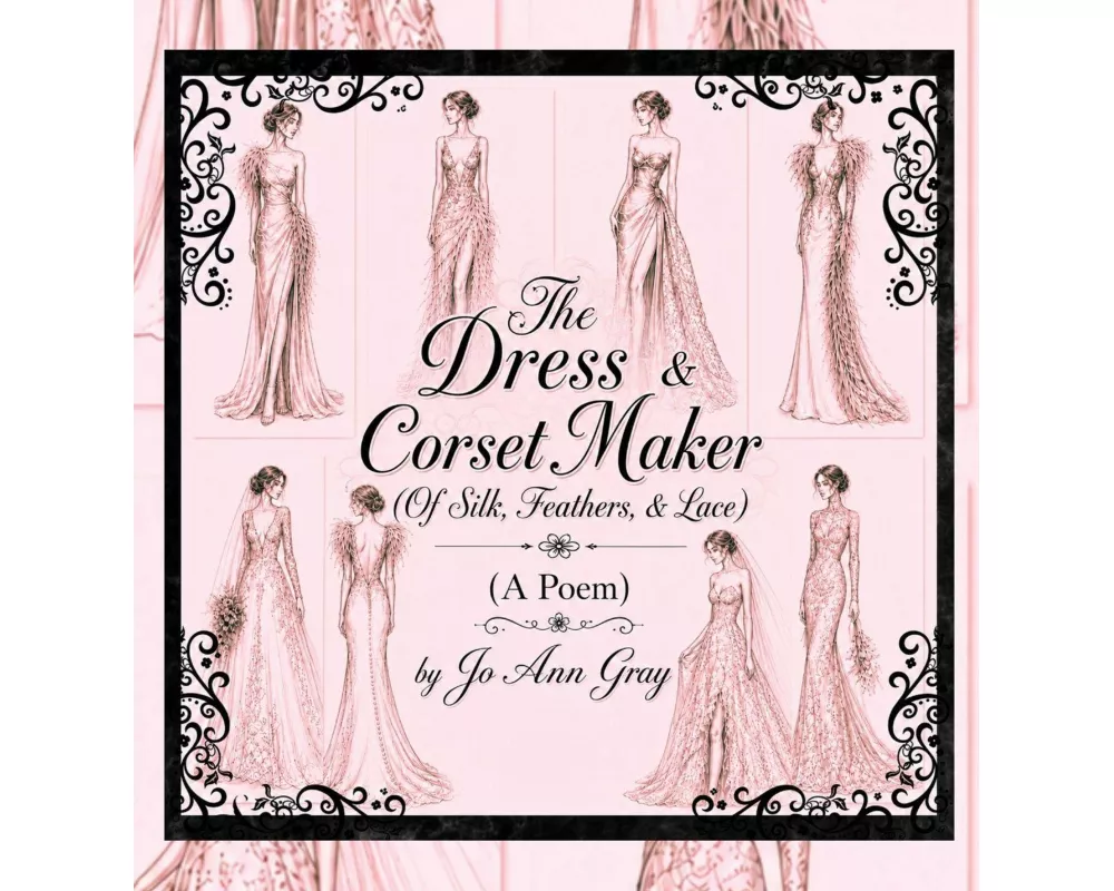 The Dress & Corset Maker (Of Silk, Feathers, & Lace) (A Poem)
