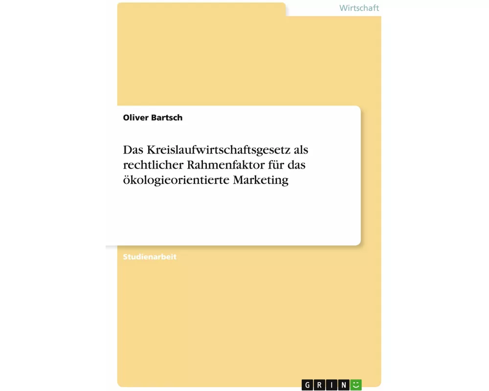 Das Kreislaufwirtschaftsgesetz als rechtlicher Rahmenfaktor für das ökologieorientierte Marketing