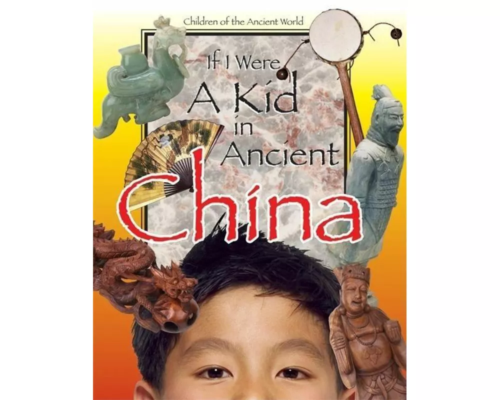 If I Were a Kid in Ancient China