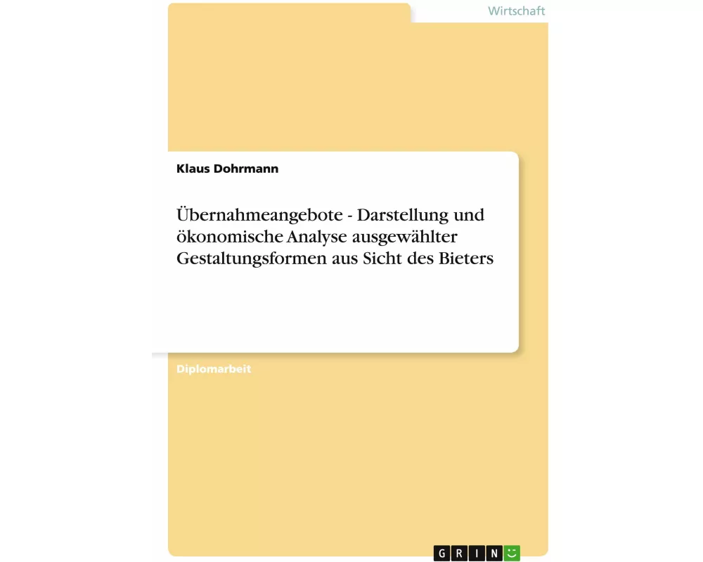 Übernahmeangebote - Darstellung und ökonomische Analyse ausgewählter Gestaltungsformen aus Sicht des Bieters