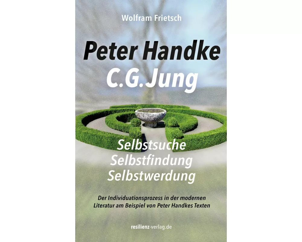 Peter Handke - C. G. Jung. Selbstsuche - Selbstfindung - Selbstwerdung