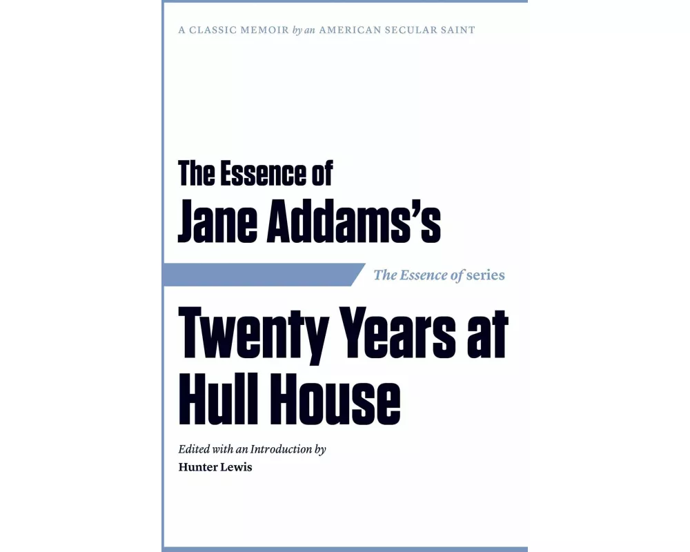 The Essence of . . . Jane Addams's Twenty Years at Hull House