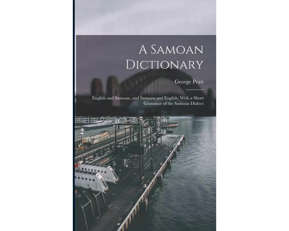 A Samoan Dictionary: English and Samoan, and Samoan and English; With a Short Grammar of the Samoan Dialect