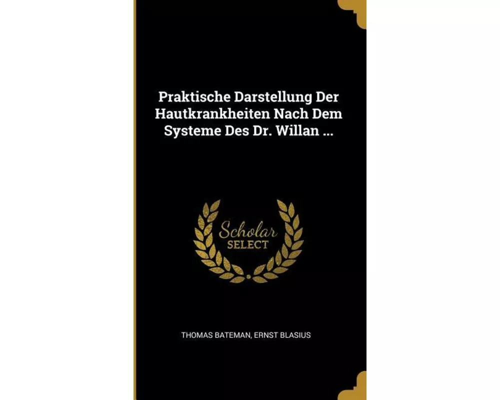 Praktische Darstellung Der Hautkrankheiten Nach Dem Systeme Des Dr. Willan