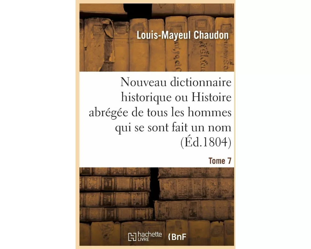 Nouveau Dictionnaire Historique. Tome 7